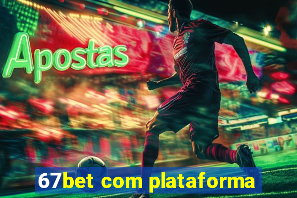 67bet com plataforma